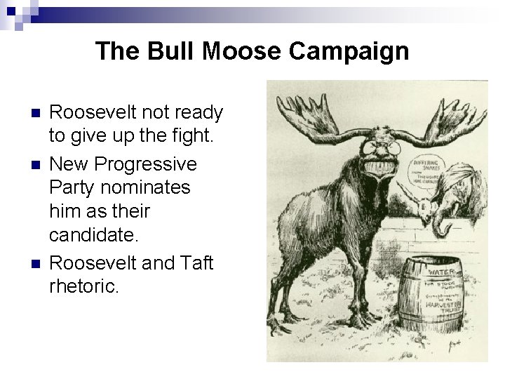 The Bull Moose Campaign n Roosevelt not ready to give up the fight. New