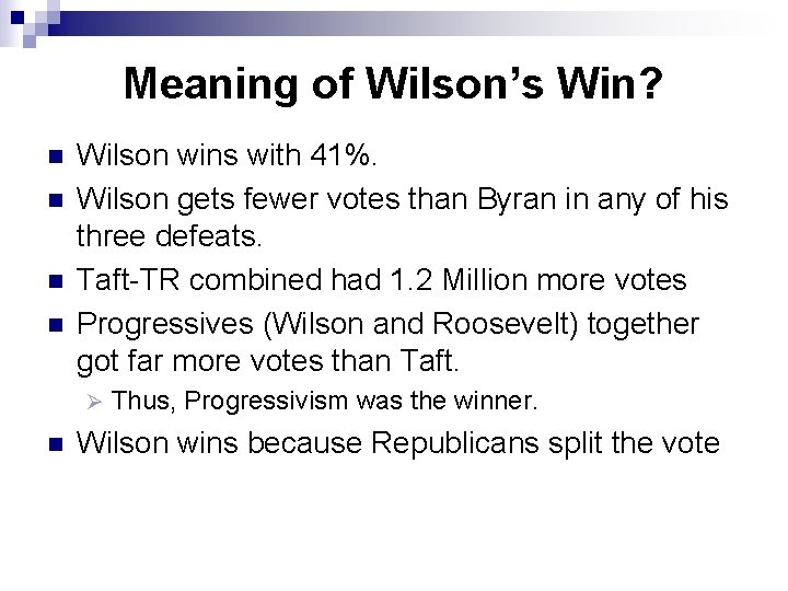 Meaning of Wilson’s Win? n n Wilson wins with 41%. Wilson gets fewer votes