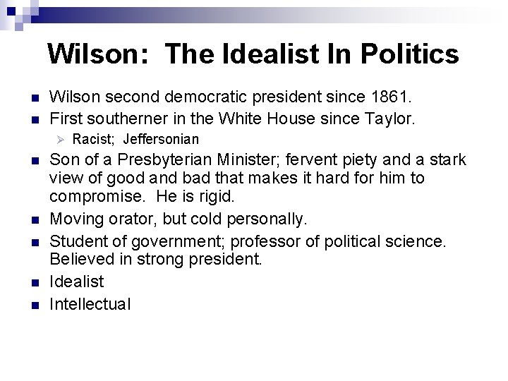 Wilson: The Idealist In Politics n n Wilson second democratic president since 1861. First