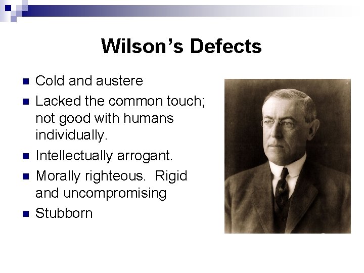 Wilson’s Defects n n n Cold and austere Lacked the common touch; not good