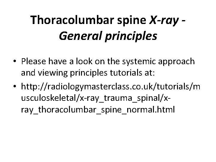 Thoracolumbar spine X-ray General principles • Please have a look on the systemic approach