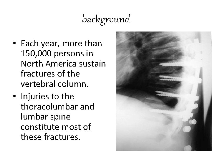 background • Each year, more than 150, 000 persons in North America sustain fractures