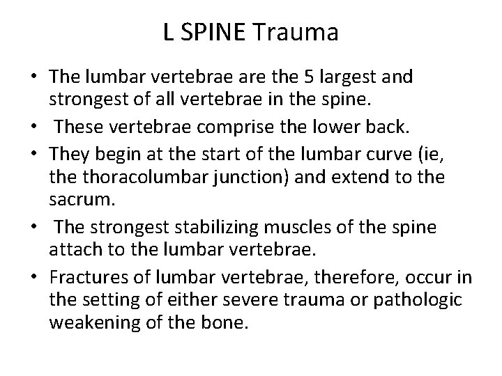 L SPINE Trauma • The lumbar vertebrae are the 5 largest and strongest of