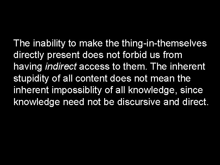 The inability to make thing-in-themselves directly present does not forbid us from having indirect