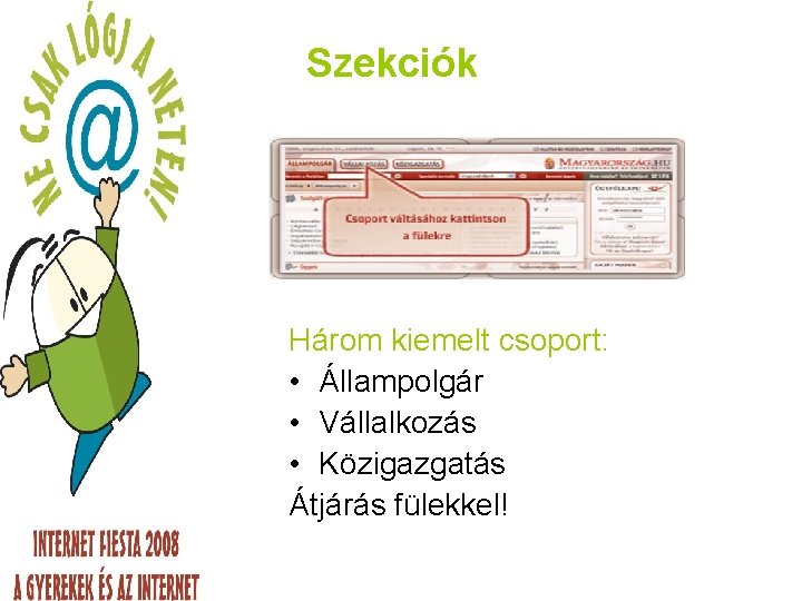 Szekciók Három kiemelt csoport: • Állampolgár • Vállalkozás • Közigazgatás Átjárás fülekkel! 