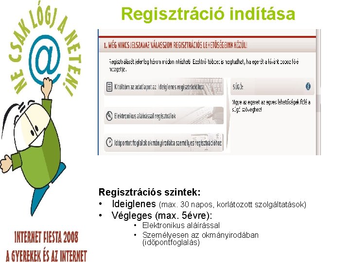 Regisztráció indítása Regisztrációs szintek: • Ideiglenes (max. 30 napos, korlátozott szolgáltatások) • Végleges (max.