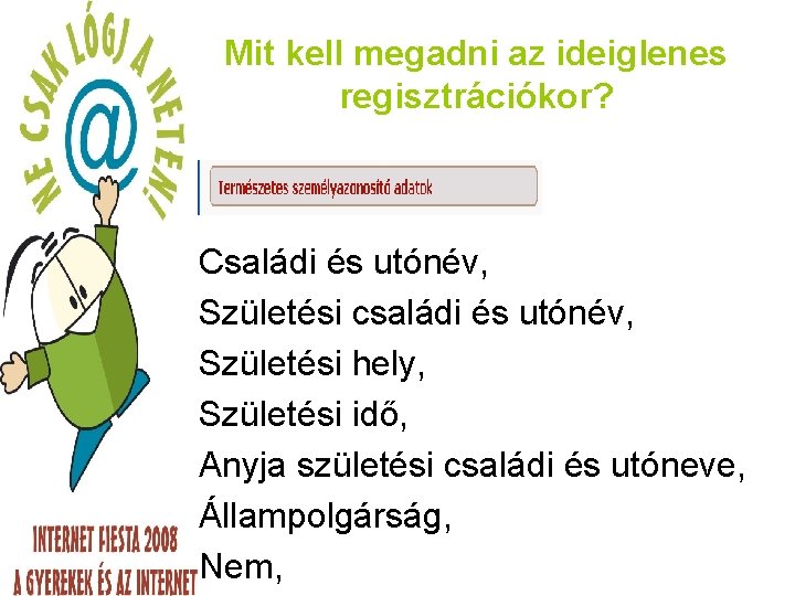 Mit kell megadni az ideiglenes regisztrációkor? Családi és utónév, Születési családi és utónév, Születési