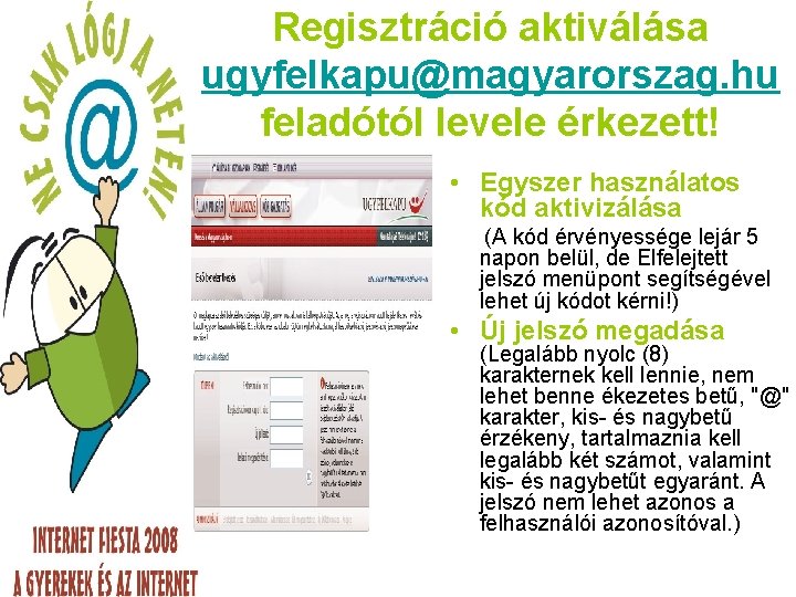 Regisztráció aktiválása ugyfelkapu@magyarorszag. hu feladótól levele érkezett! • Egyszer használatos kód aktivizálása (A kód