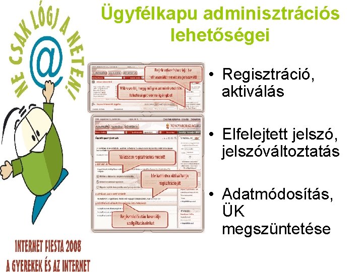 Ügyfélkapu adminisztrációs lehetőségei • Regisztráció, aktiválás • Elfelejtett jelszó, jelszóváltoztatás • Adatmódosítás, ÜK megszüntetése