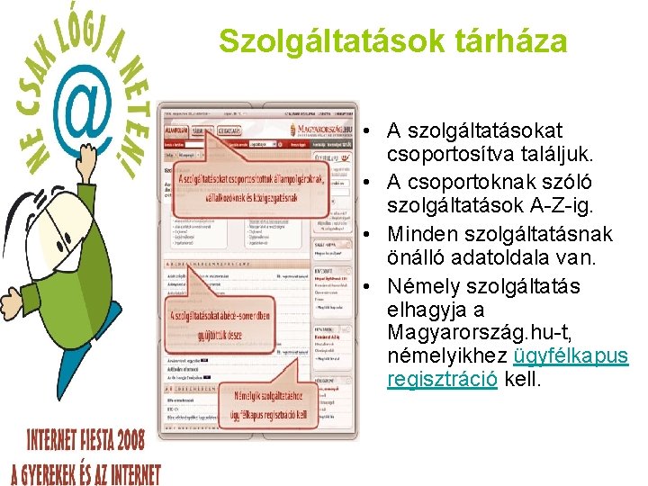 Szolgáltatások tárháza • A szolgáltatásokat csoportosítva találjuk. • A csoportoknak szóló szolgáltatások A-Z-ig. •