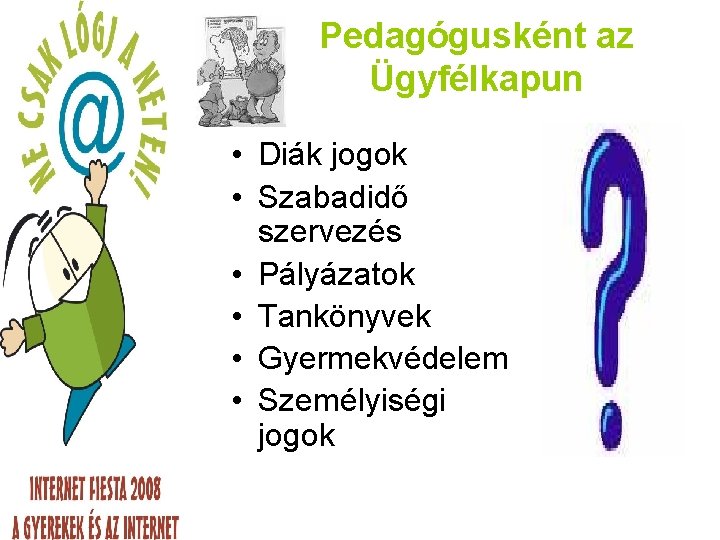 Pedagógusként az Ügyfélkapun • Diák jogok • Szabadidő szervezés • Pályázatok • Tankönyvek •