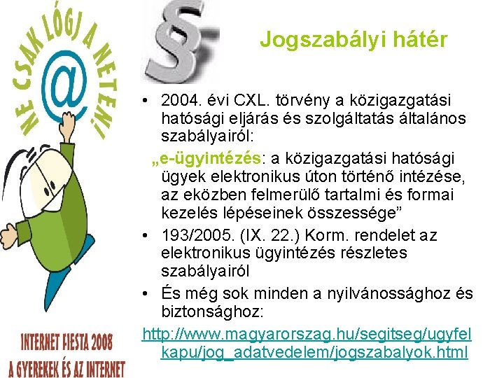 Jogszabályi hátér • 2004. évi CXL. törvény a közigazgatási hatósági eljárás és szolgáltatás általános