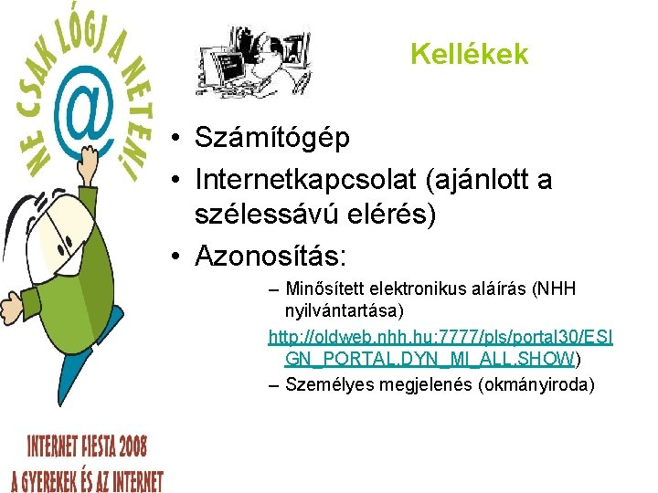 Kellékek • Számítógép • Internetkapcsolat (ajánlott a szélessávú elérés) • Azonosítás: – Minősített elektronikus