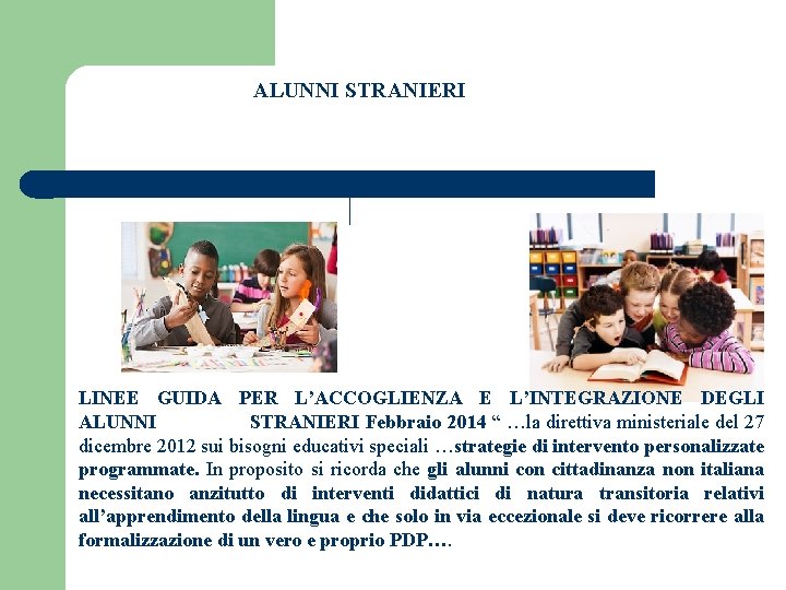 ALUNNI STRANIERI LINEE GUIDA PER L’ACCOGLIENZA E L’INTEGRAZIONE DEGLI ALUNNI STRANIERI Febbraio 2014 “