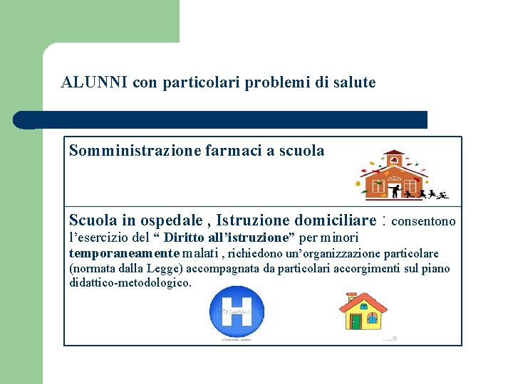 ALUNNI con particolari problemi di salute Somministrazione farmaci a scuola Scuola in ospedale ,