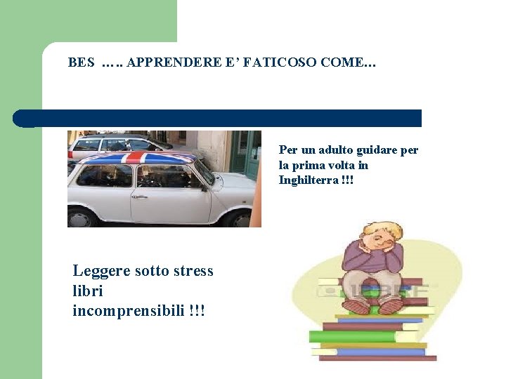 BES …. . APPRENDERE E’ FATICOSO COME… Per un adulto guidare per la prima