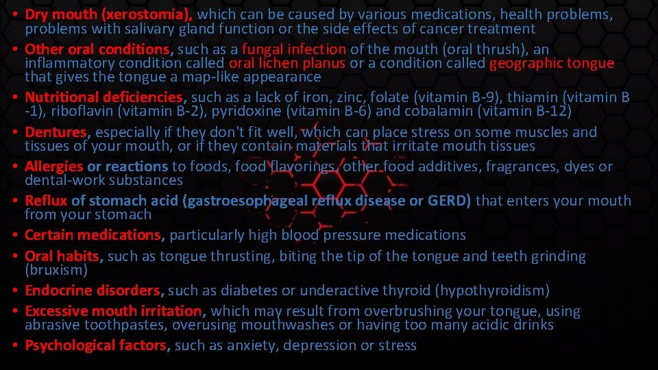  • Dry mouth (xerostomia), which can be caused by various medications, health problems,