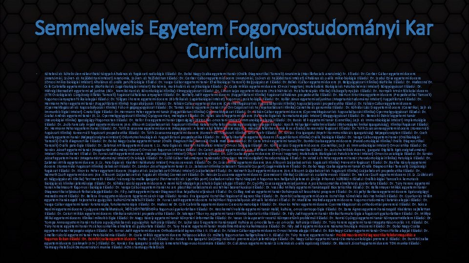 Semmelweis Egyetem Fogorvostudományi Kar Curriculum • Kötelező és kötelezően választható tárgyak Általános és fogászati