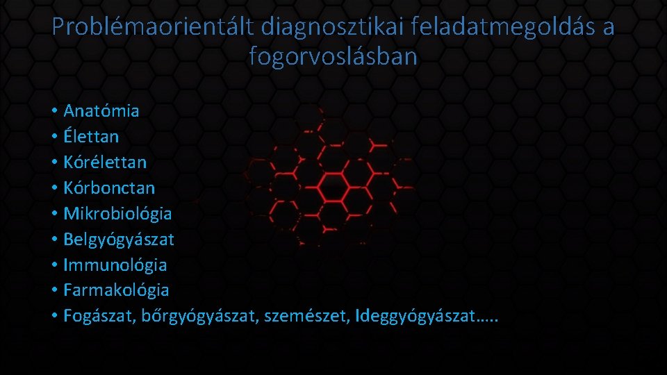 Problémaorientált diagnosztikai feladatmegoldás a fogorvoslásban • Anatómia • Élettan • Kórélettan • Kórbonctan •