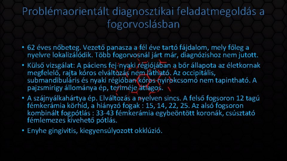 Problémaorientált diagnosztikai feladatmegoldás a fogorvoslásban • 62 éves nőbeteg. Vezető panasza a fél éve