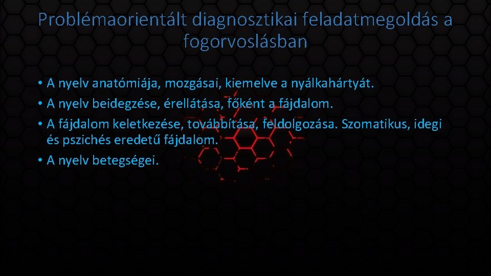 Problémaorientált diagnosztikai feladatmegoldás a fogorvoslásban • A nyelv anatómiája, mozgásai, kiemelve a nyálkahártyát. •