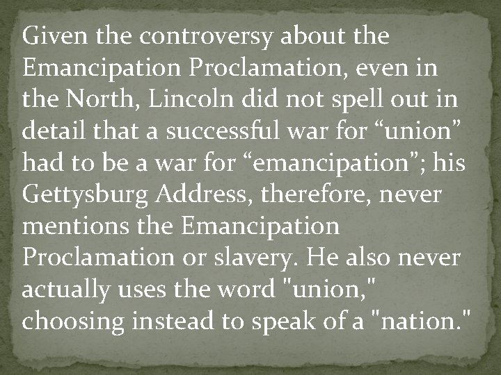 Given the controversy about the Emancipation Proclamation, even in the North, Lincoln did not