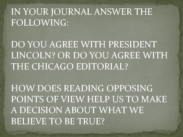 IN YOUR JOURNAL ANSWER THE FOLLOWING: DO YOU AGREE WITH PRESIDENT LINCOLN? OR DO