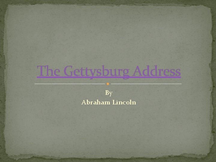 The Gettysburg Address By Abraham Lincoln 