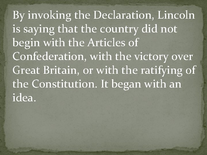 By invoking the Declaration, Lincoln is saying that the country did not begin with