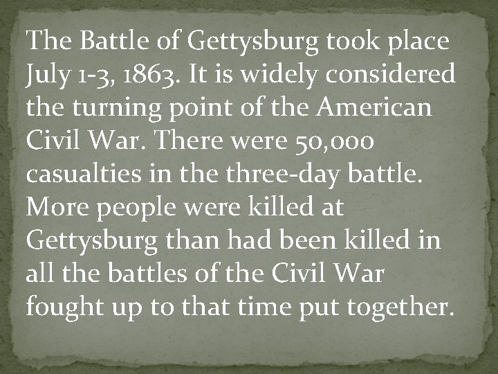 The Battle of Gettysburg took place July 1 -3, 1863. It is widely considered