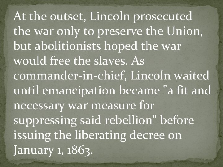 At the outset, Lincoln prosecuted the war only to preserve the Union, but abolitionists