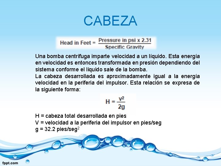 CABEZA Una bomba centrífuga imparte velocidad a un líquido. Esta energía en velocidad es