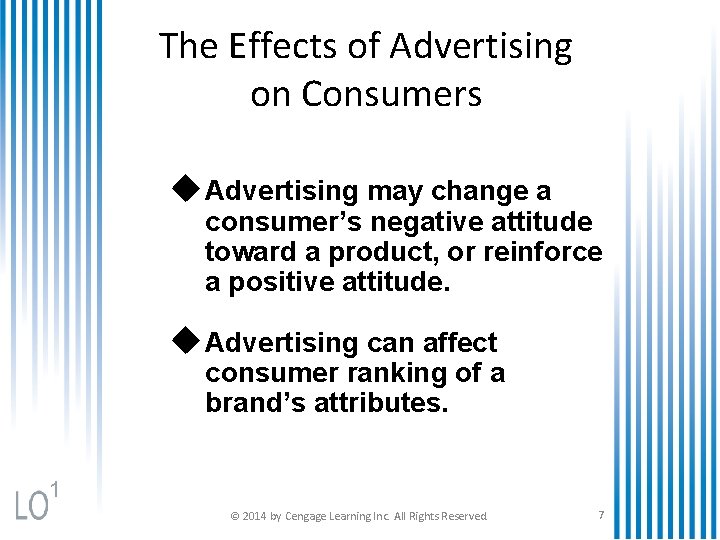 The Effects of Advertising on Consumers u Advertising may change a consumer’s negative attitude