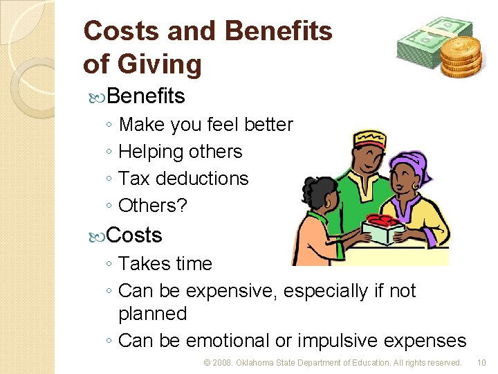 Costs and Benefits of Giving Benefits ◦ Make you feel better ◦ Helping others