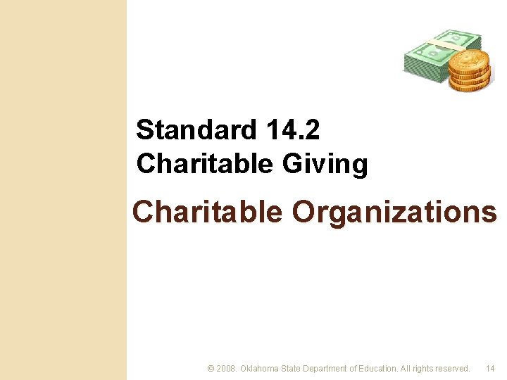 Standard 14. 2 Charitable Giving Charitable Organizations © 2008. Oklahoma State Department of Education.