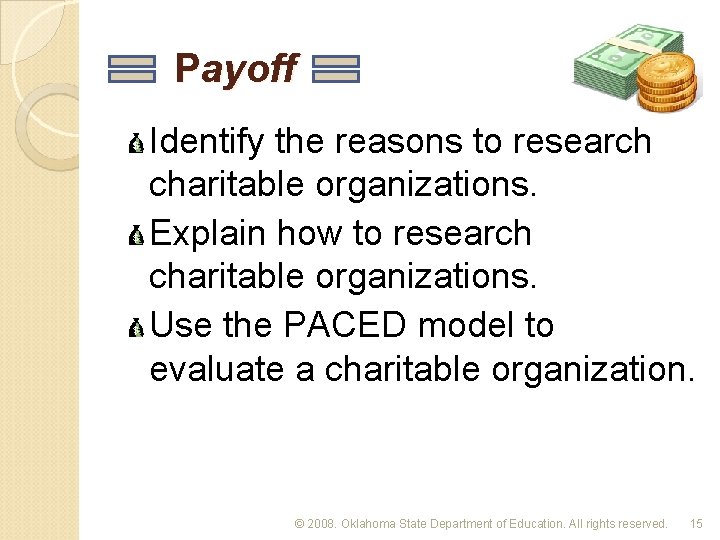 Payoff Identify the reasons to research charitable organizations. Explain how to research charitable organizations.