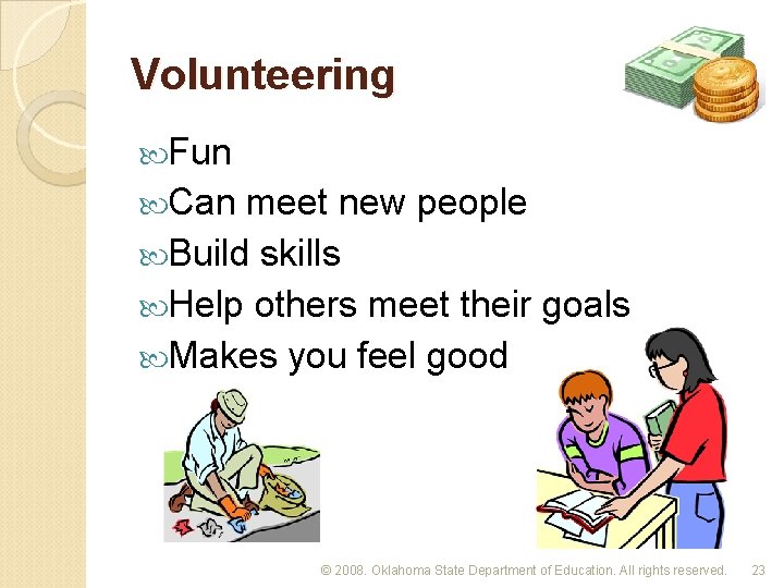 Volunteering Fun Can meet new people Build skills Help others meet their goals Makes
