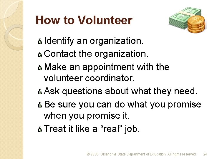 How to Volunteer Identify an organization. Contact the organization. Make an appointment with the