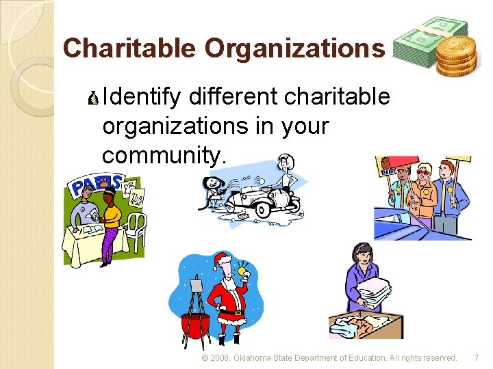 Charitable Organizations Identify different charitable organizations in your community. © 2008. Oklahoma State Department