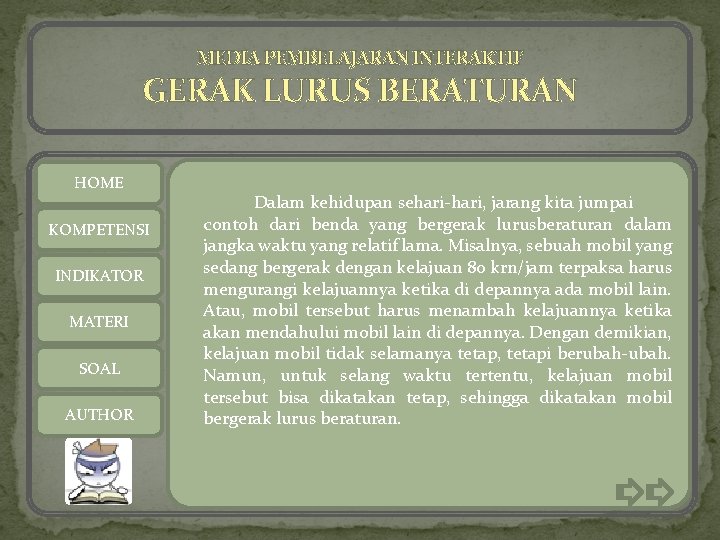 MEDIA PEMBELAJARAN INTERAKTIF GERAK LURUS BERATURAN HOME KOMPETENSI INDIKATOR MATERI SOAL AUTHOR Dalam kehidupan