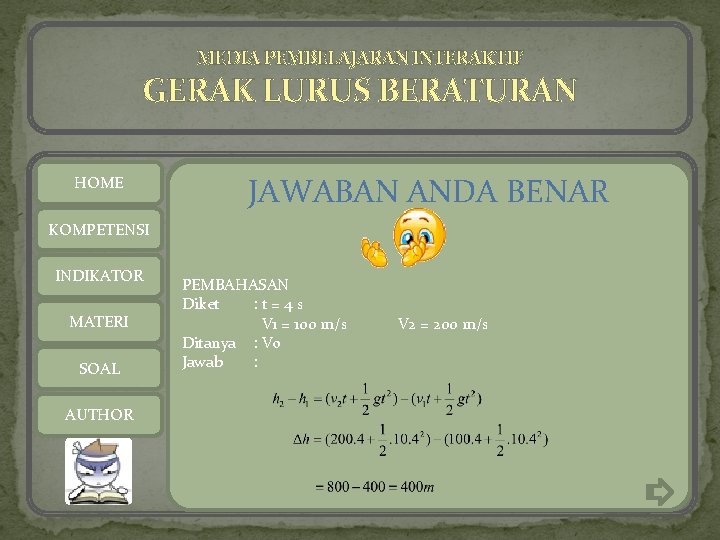 MEDIA PEMBELAJARAN INTERAKTIF GERAK LURUS BERATURAN HOME KOMPETENSI INDIKATOR MATERI SOAL AUTHOR 3. Dua