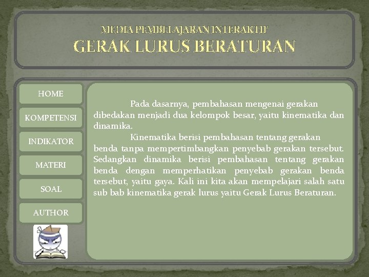 MEDIA PEMBELAJARAN INTERAKTIF GERAK LURUS BERATURAN HOME KOMPETENSI INDIKATOR MATERI SOAL AUTHOR Pada dasarnya,