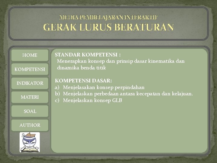 MEDIA PEMBELAJARAN INTERAKTIF GERAK LURUS BERATURAN HOME KOMPETENSI INDIKATOR MATERI SOAL AUTHOR STANDAR KOMPETENSI