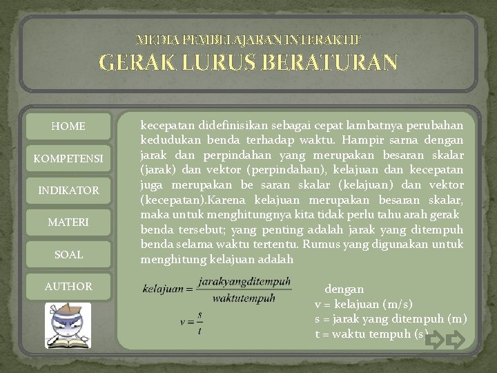 MEDIA PEMBELAJARAN INTERAKTIF GERAK LURUS BERATURAN HOME KOMPETENSI INDIKATOR MATERI SOAL AUTHOR kecepatan didefinisikan