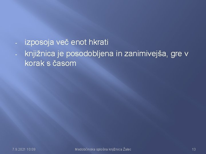 - izposoja več enot hkrati knjižnica je posodobljena in zanimivejša, gre v korak s