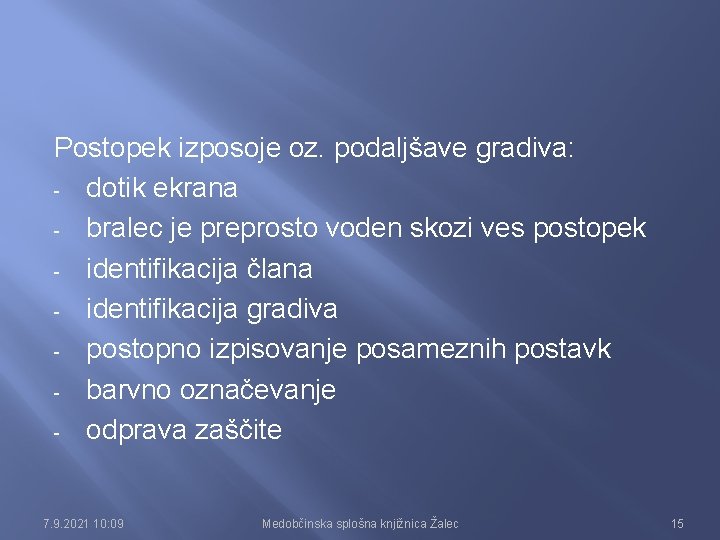 Postopek izposoje oz. podaljšave gradiva: - dotik ekrana - bralec je preprosto voden skozi