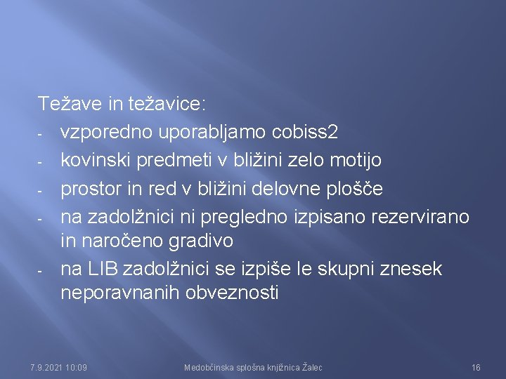 Težave in težavice: - vzporedno uporabljamo cobiss 2 - kovinski predmeti v bližini zelo