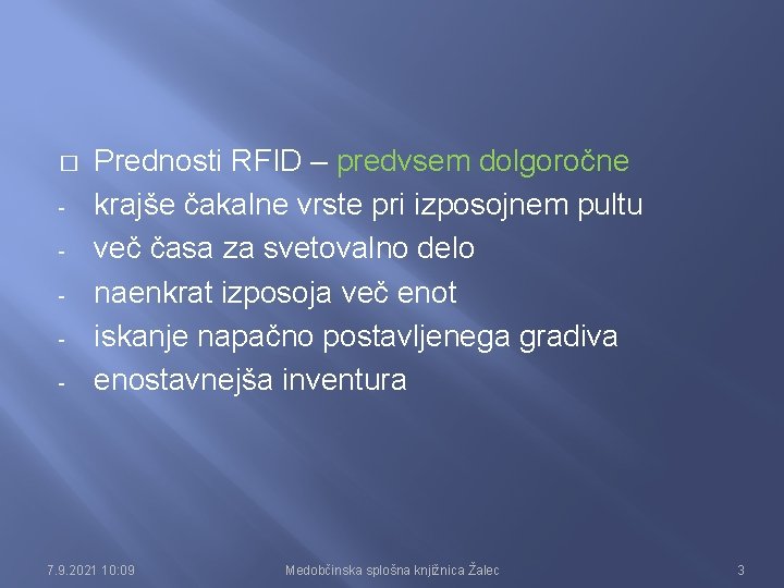 � - Prednosti RFID – predvsem dolgoročne krajše čakalne vrste pri izposojnem pultu več