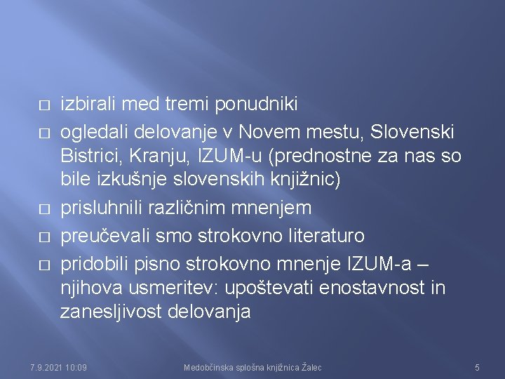 � � � izbirali med tremi ponudniki ogledali delovanje v Novem mestu, Slovenski Bistrici,