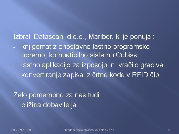 Izbrali Datascan, d. o. o. , Maribor, ki je ponujal: - knjigomat z enostavno